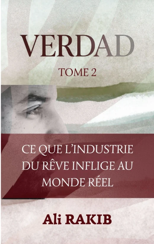 VERDAD Tome 2 — Ce que l’industrie du rêve inflige au monde réel, par Ali Rakib